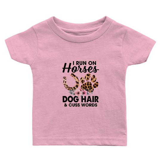 I Run On Horses Dog Hair And Cuss Words Funny Baby T Shirts