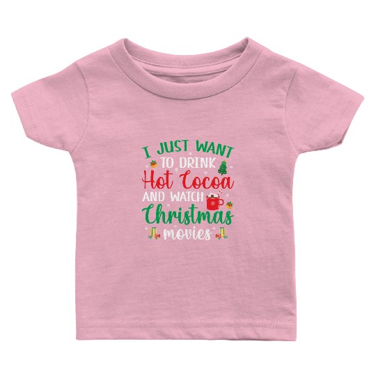 I Just Want To Drink Hot Cocoa & Watch Christmas M Baby T Shirts