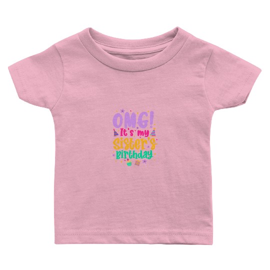 OMG It's My Sister's Birthday Baby T Shirts