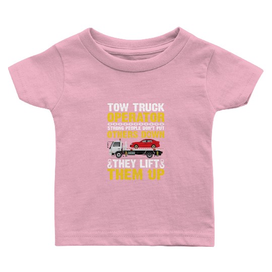 Tow Truck Operator Strong People Don't Put Others Baby T Shirts