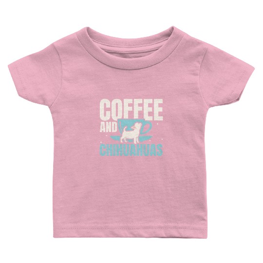Coffee And Chihuahuas Caffeine Lover Dog Owner Baby T Shirts