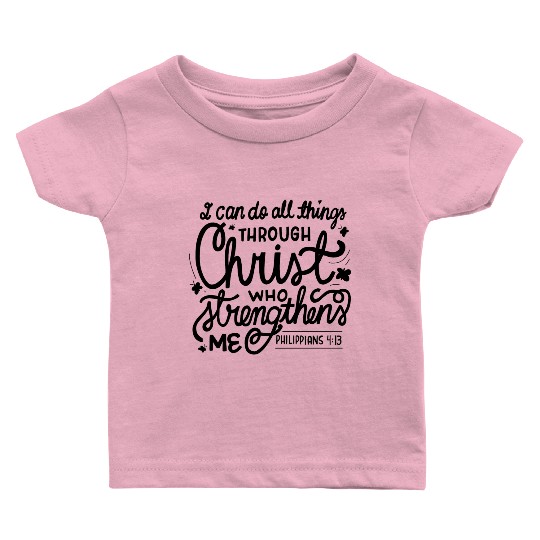 I Can Do All Things Through Christ Bible Vers Baby T Shirts
