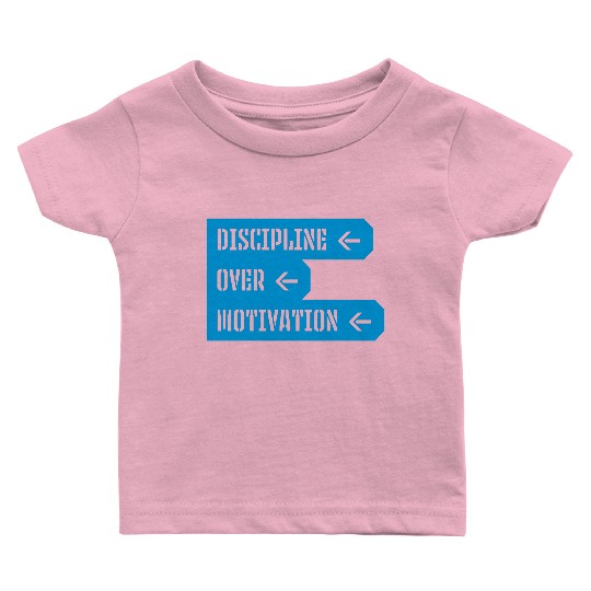 discipline over motivation quote Baby T Shirts