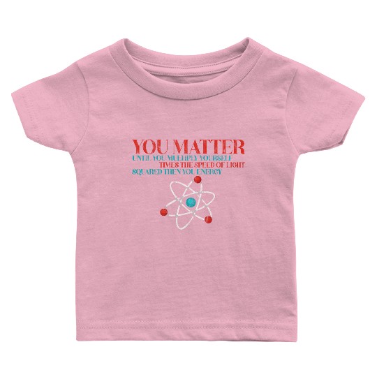 You Matter Until You x by c2 Then You Energy 3 Baby T Shirts