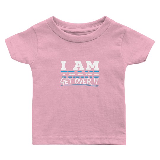 I Am Trans Get Over It LGBTQ Pride Transgender Baby T Shirts