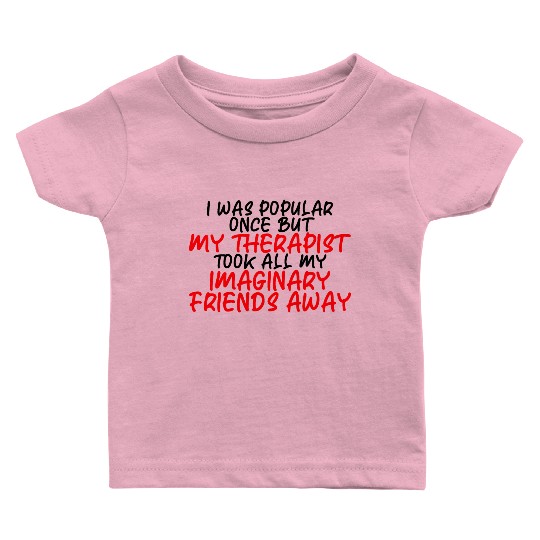 My Therapist Took All My Imaginary Friends Away 3 Baby T Shirts