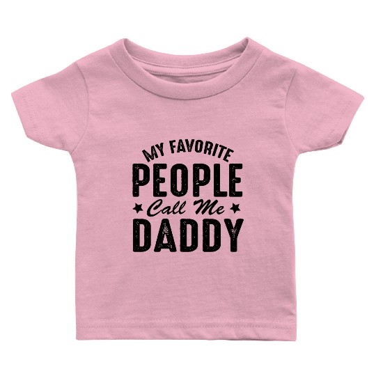 Fathers Day Funny My Favorite People Call Me Daddy Baby T Shirts