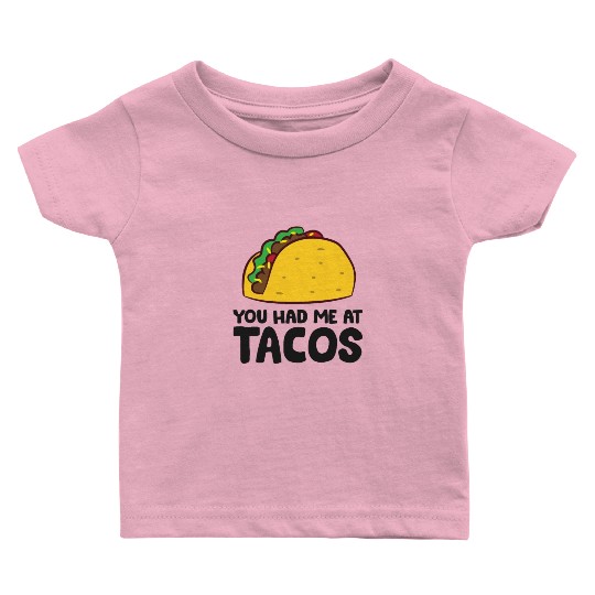 You Had Me At Tacos Cinco De Mayo Love Tacos Baby T Shirts