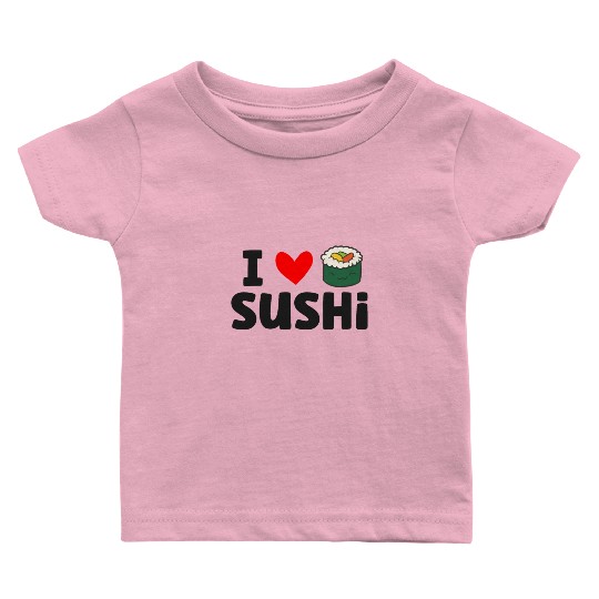 I Love Sushi Love Sushi Rolls Baby T Shirts