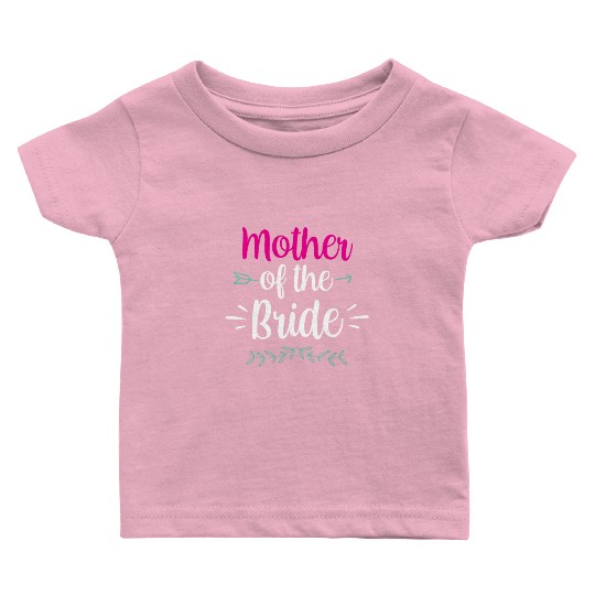 Mother Of The Bride Bachelorette Party Wedding Baby T Shirts