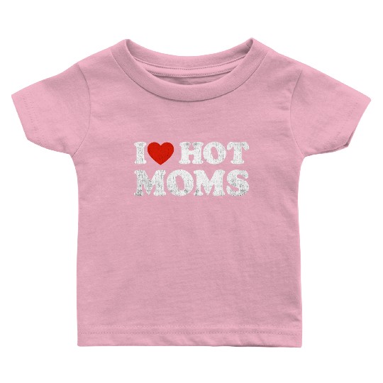 I Heart Hot Moms Y2K Adult Humor Distressed I Baby T Shirts