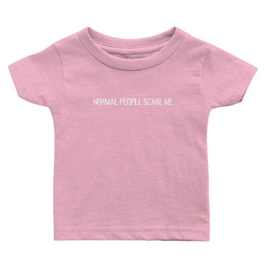 Normal People Scare Me Baby T Shirts