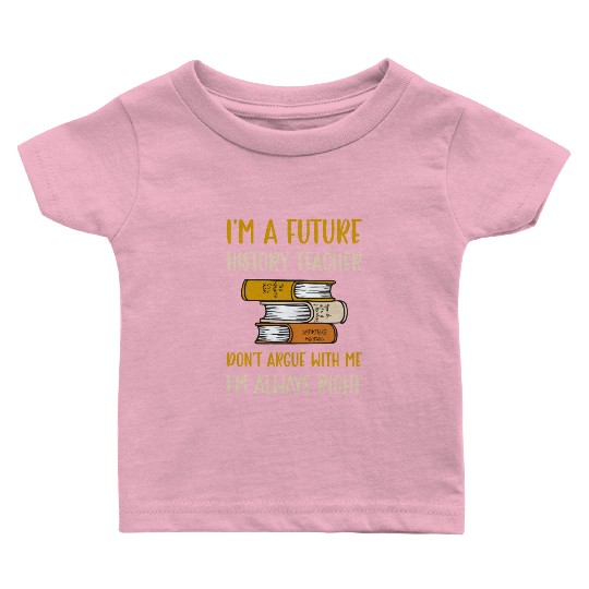 I'm a future History Teacher Baby T Shirts