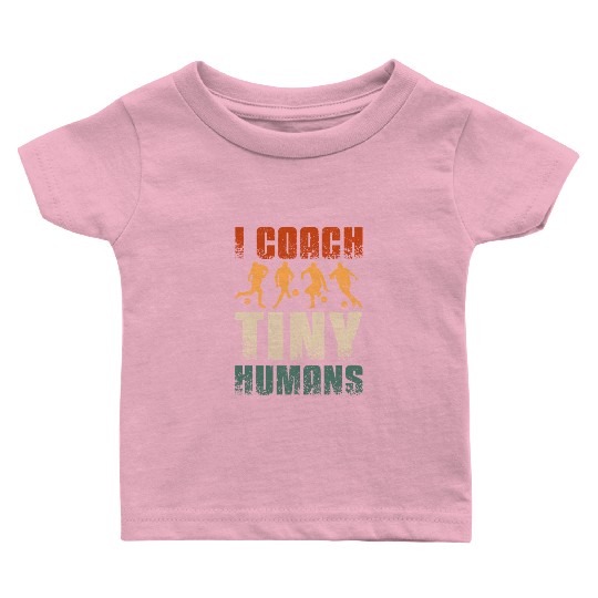I coach tiny humans Soccer coach Baby T Shirts