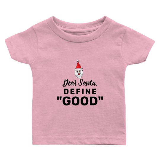Dear Santa define good Baby T Shirts