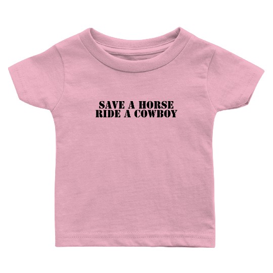Save a Horse Ride a Cowboy Baby T Shirts