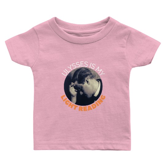 James Joyce Ulysses Is My Light Reading. Baby T Shirts