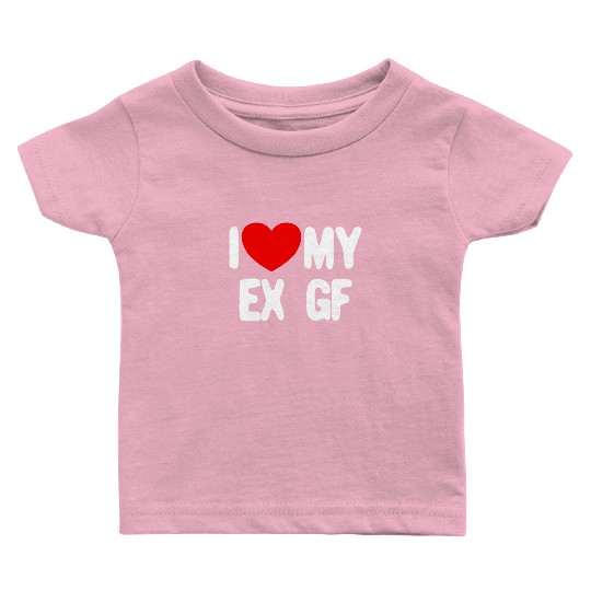 I Love My Ex GF Funny Mens I Love My Ex Girlfriend Baby T Shirts