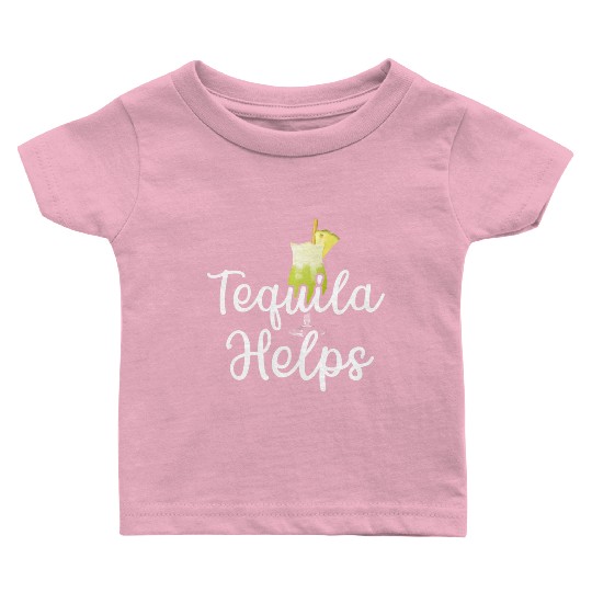 Tequila Helps Funny Womens Drinking Mom Tequila Baby T Shirts