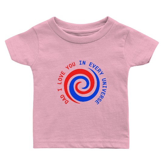 I love Dad in every universe Cool gift idea Baby T Shirts