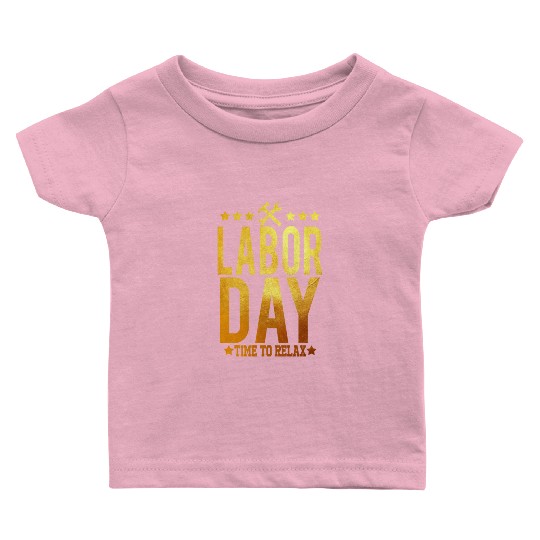Labor Day Time To Relax Baby T Shirts