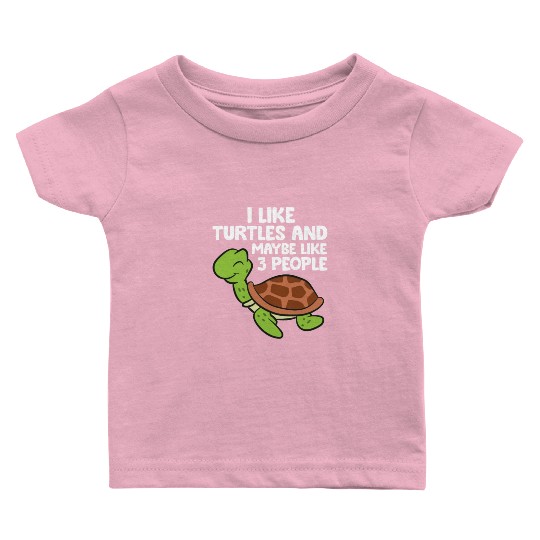 I Like Turtles And Maybe Like 3 People Turtles Baby T Shirts