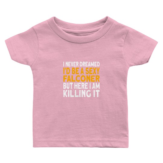 Falconer I never dreamed I'd be Falconry Baby T Shirts