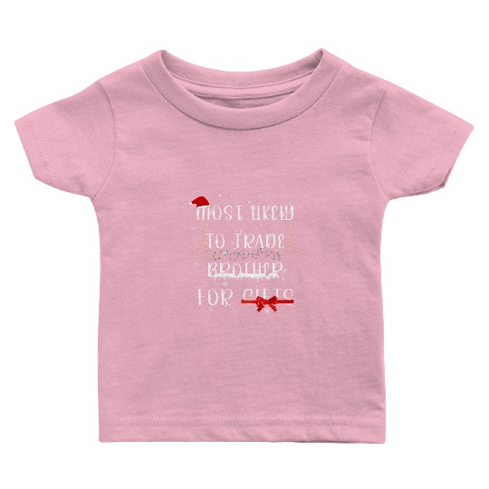 most likely to trade brother for gifts Baby T Shirts
