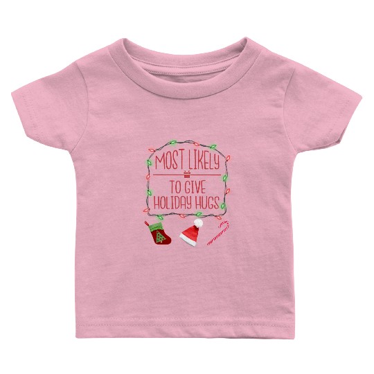 Most Likely To Give Holiday Hugs Funny Christmas Baby T Shirts