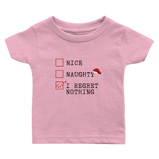 Nice Naughty I Regret Nothing Baby T Shirts
