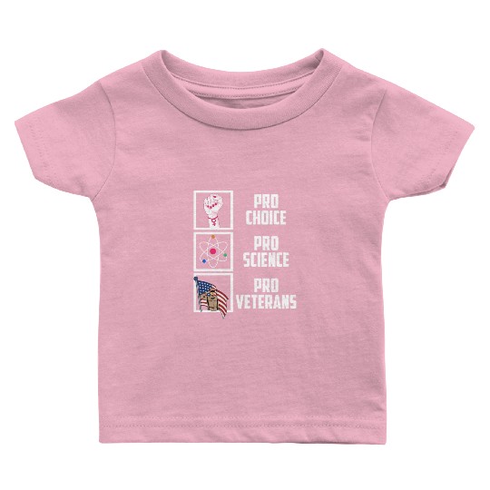 Pro Choice Pro Science Pro Veterans Liberal Democr Baby T Shirts
