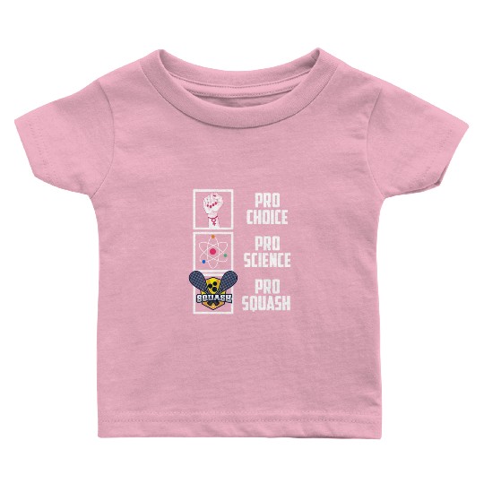 Pro Choice Pro Science Pro Squash Democrat Liberal Baby T Shirts