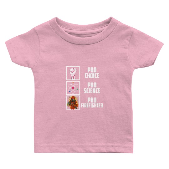 Pro Choice Pro Science Pro Firefighter Liberal Dem Baby T Shirts