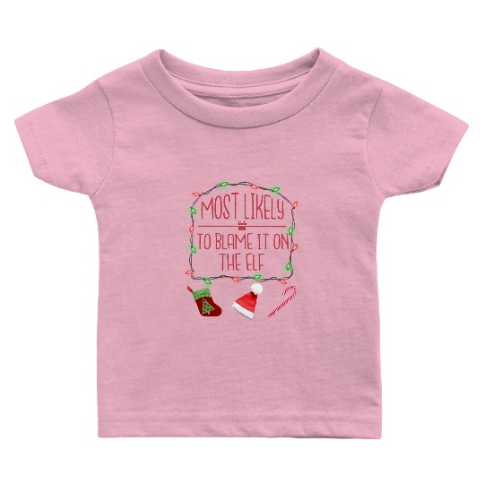 Most Likely To Blame It On The Elf Funny Christmas Baby T Shirts