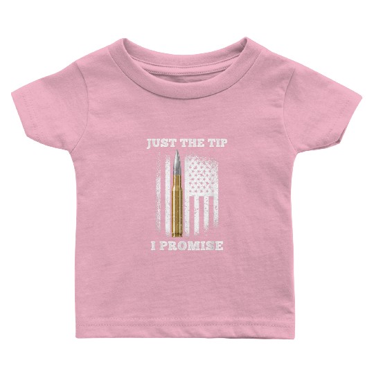 Just The Tip I Promise Gun Lovers Veteran Us Flag Baby T Shirts