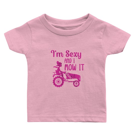 I'm Sexy and I Mow It Lawn Mowing Gardening Lover Baby T Shirts