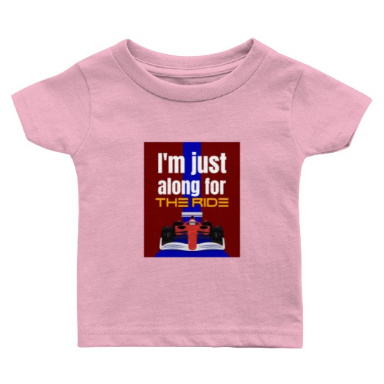 I'm Just Along for the Ride! Baby T Shirts