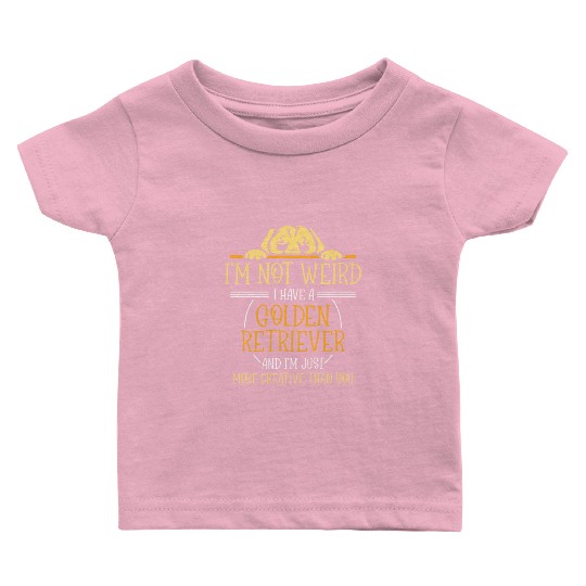 I'm not weird I have a Golden retriever Baby T Shirts