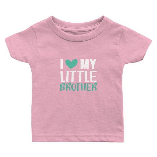 I Love My Little Brother Best Bro Ever Brotherhood Baby T Shirts