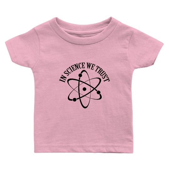 In Science We Trust Science Teacher Student Gifts Baby T Shirts