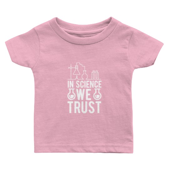 In Science We Trust Science Teacher Student Gifts Baby T Shirts