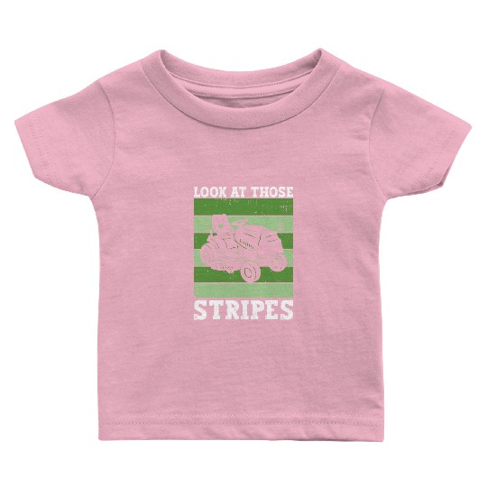 Look At Those Stripes - Lawn Mowing Funny Dad Lawn Baby T Shirts