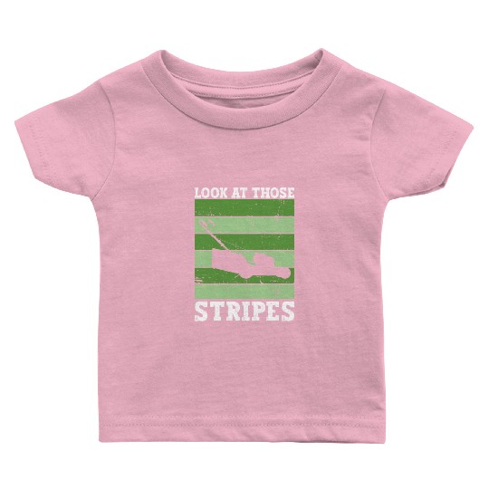 Look At Those Stripes - Lawn Mowing Funny Dad Lawn Baby T Shirts