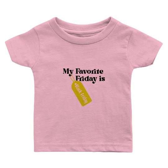 My Favorite Friday is Black Friday Baby T Shirts