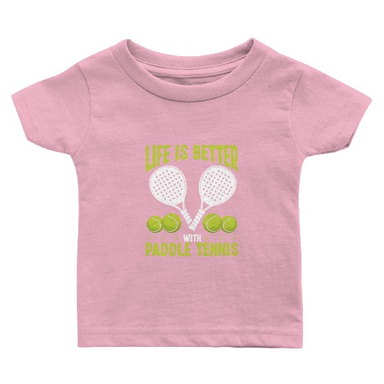 Paddle Tennis Player Match Life is better with Baby T Shirts