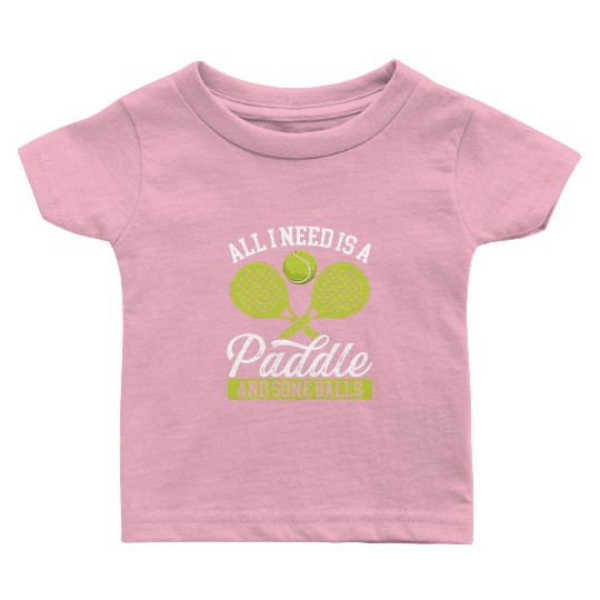Paddle Tennis Player Match All I need Balls Baby T Shirts