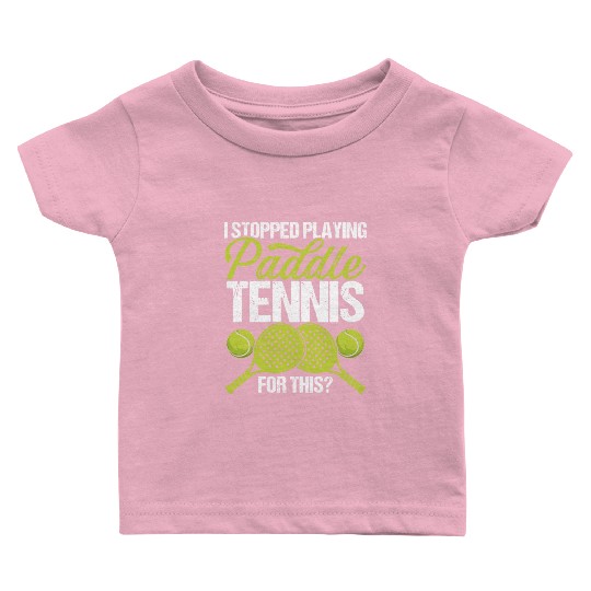Paddle Tennis Player Match I stopped for this Baby T Shirts