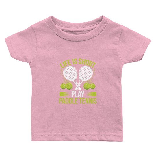 Paddle Tennis Player Match Life is short play Baby T Shirts