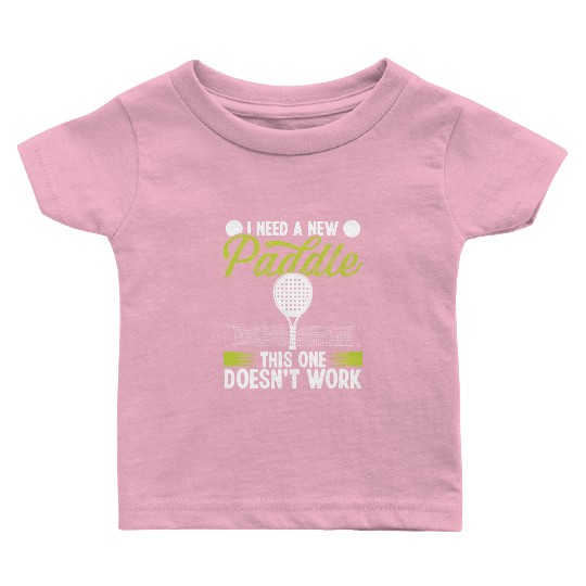 Paddle Tennis Match I need a new Paddle Funny Baby T Shirts