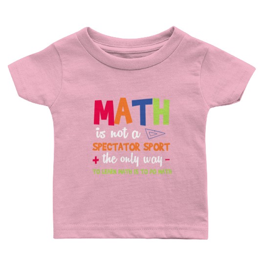 Math Teacher Math Is Not A Spectator Sport Baby T Shirts